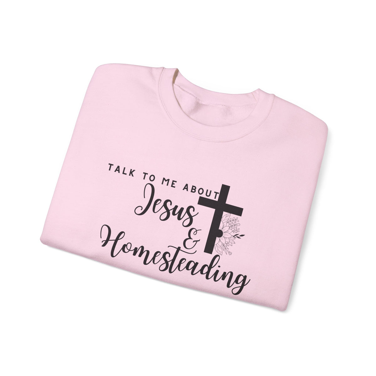 Talk To Me About Jesus And Homesteading Crewneck Sweatshirt