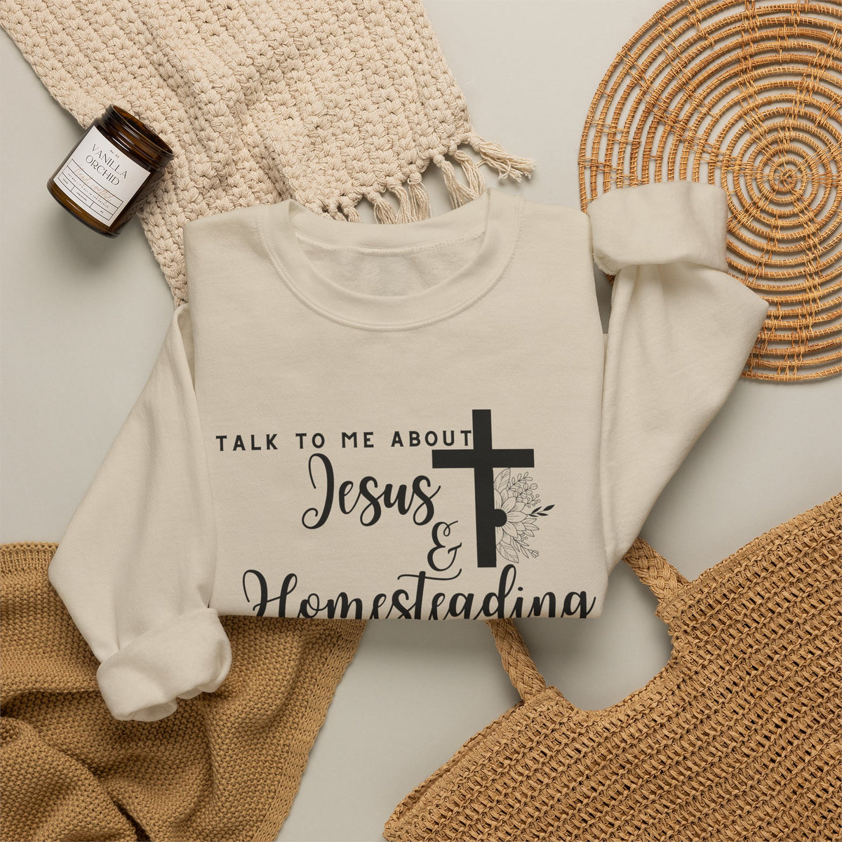 Talk To Me About Jesus And Homesteading Crewneck Sweatshirt